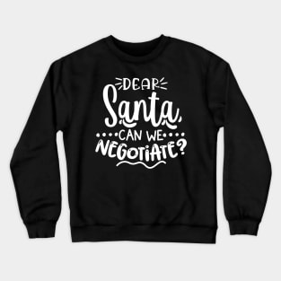 Dear Santa Can We Negotiate? Crewneck Sweatshirt